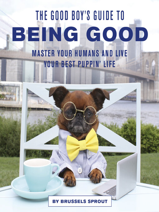 Title details for The Good Boy's Guide to Being Good by Brussels Sprout - Available